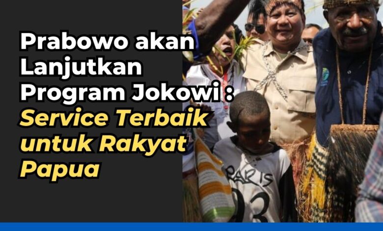 Prabowo Siap Melanjutkan Program Jokowi: Komitmen Terbaik untuk Rakyat Papua Prabowo Siap Melanjutkan Program Jokowi: Komitmen Terbaik untuk Rakyat Papua